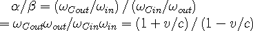 \alpha/\beta=\left(\omega_{Cout}/\omega_{in}\right)/\left(\omega_{Cin}/\omega_{out}\right)\\
    =\omega_{Cout}\omega_{out}/\omega_{Cin}\omega_{in}=\left(1+v/c\right)/\left(1-v/c\right)